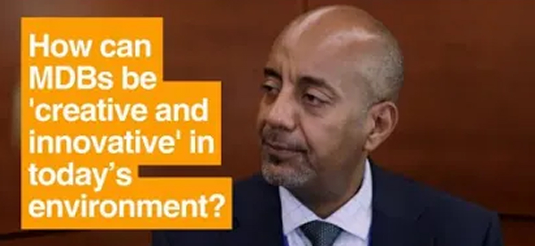 How MDBs can be 'creative and innovative' in today’s environment